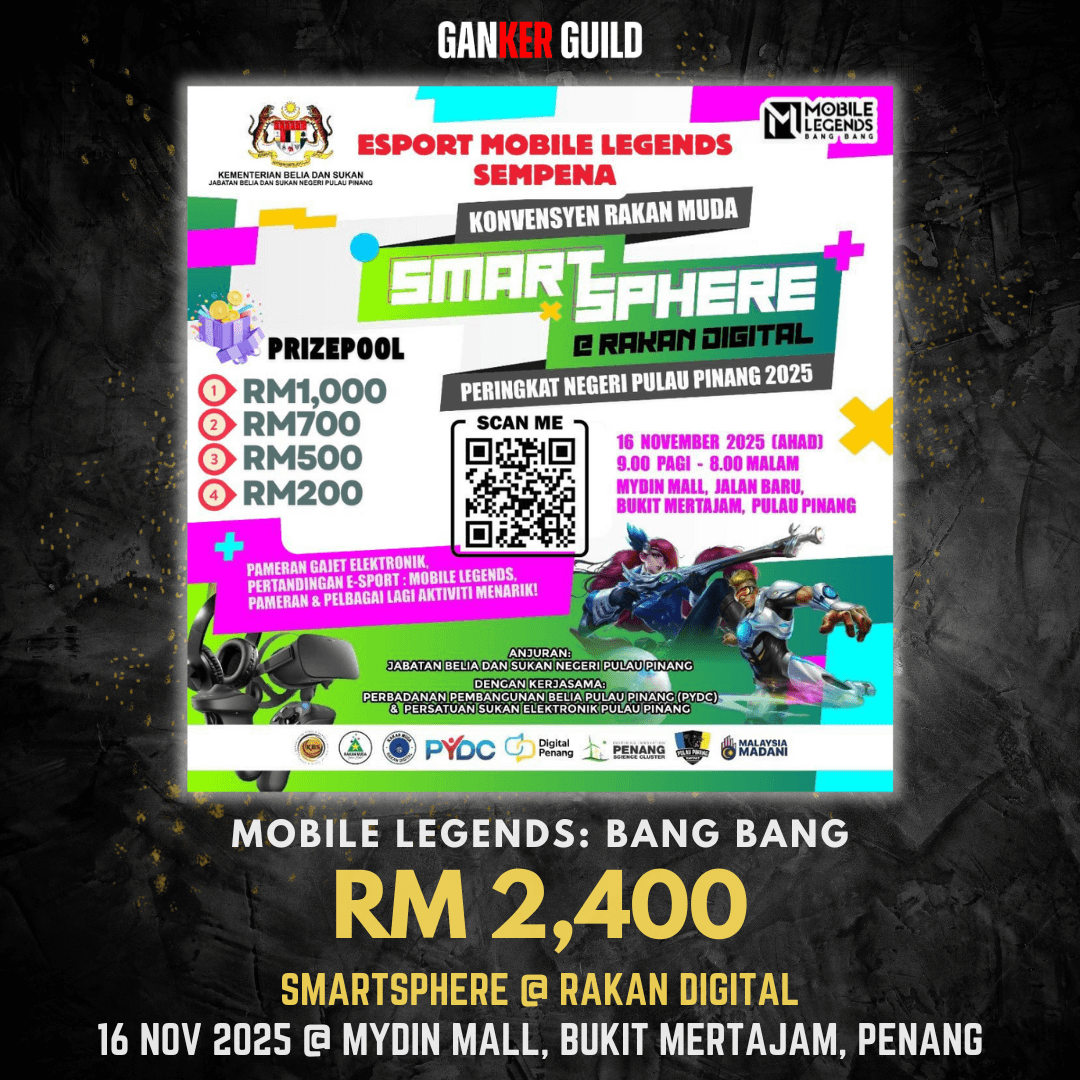 ESPORT MOBILE LEGEND In Conjunction with KONVENSYEN RAKAN MUDA SMARTSPHERE@RAKAN DIGITAL PULAU PINANG 2025 GANKER GUILD MOBILE LEGENDS BANG BANG RM 2,400 SMARTSPHERE @ RAKAN DIGITAL 16 NOVEMBER 2025 @ MYDIN MALL, BUKIT MERTAJAM, PENANG