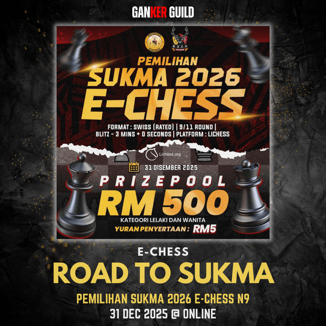 GANKER GUILD E-CHESS ROAD TO SUKMA PEMILIHAN SUKMA 2026 E-CHESS N9 31 DEC 2025 @ ONLINE