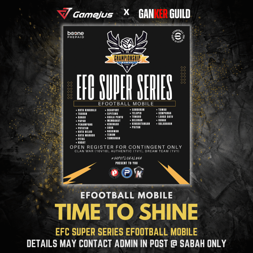 GAMEJUS X GANKER GUILD EFOOTBALL MOBILE TIME TO SHINE EFC SUPER SERIES EFOOTBALL MOBILE DETAILS MAY CONTACT ADMIN IN POST @ SABAH ONLY