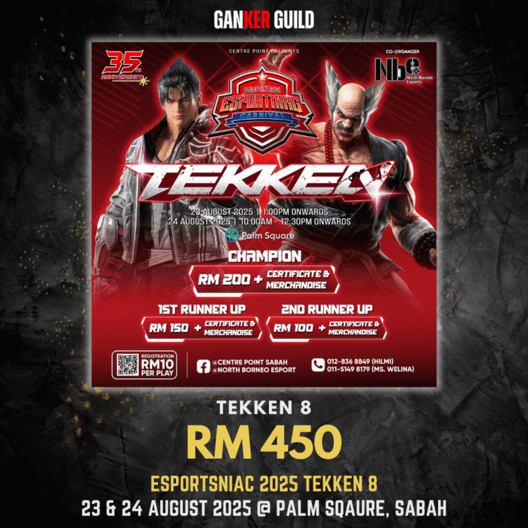 ESPORTSNIAC 2025 TEKKEN 8 GANKER GUILD TEKKEN 8 RM 450 ESPORTSNIAC 2025 TEKKEN 8 23 & 24 AUGUST 2025 @ PALM SQAURE, SABAH