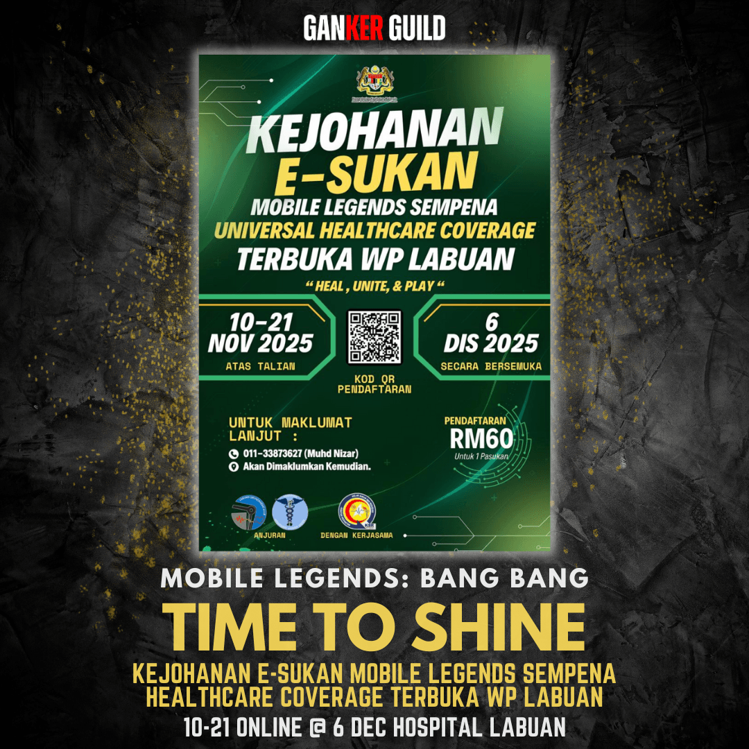 MOBILE LEGENDS ESPORTS CHAMPIONSHIP In conjunction with Universal Healthcare Coverage (UHC) Day 2025 GANKER GUILD MOBILE LEGENDS BANG BANG TIME TO SHINE KEJOHANAN E-SUKAN MOBILE LEGENDS SEMPENA HEALTHCARE COVERAGE TERBUKA WP LABUAN 10-21 NOVEMBER ONLINE @ 6 DEC HOSPITAL LABUAN