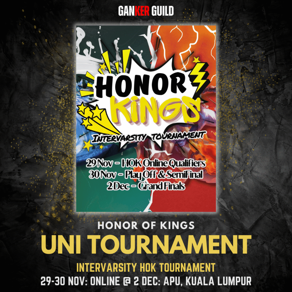 GANKER GUILD HONOR OF KINGS UNI TOURNAMENT INTERVARSITY HOK TOURNAMENT 29-30 NOVEMBER ONLINE @ 2 DECEMBER APU, KUALA LUMPUR