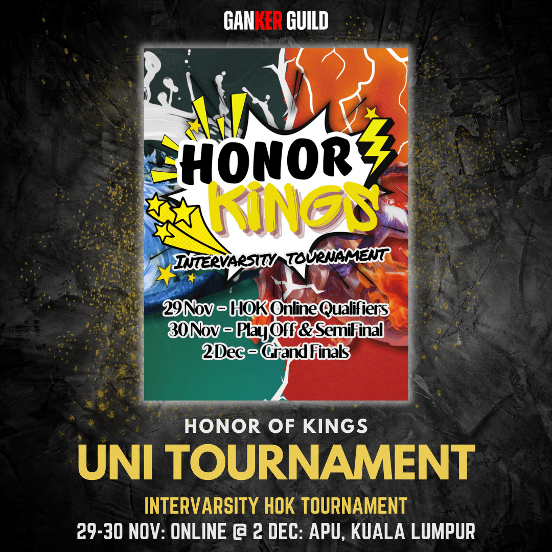GANKER GUILD HONOR OF KINGS UNI TOURNAMENT INTERVARSITY HOK TOURNAMENT 29-30 NOVEMBER ONLINE @ 2 DECEMBER APU, KUALA LUMPUR