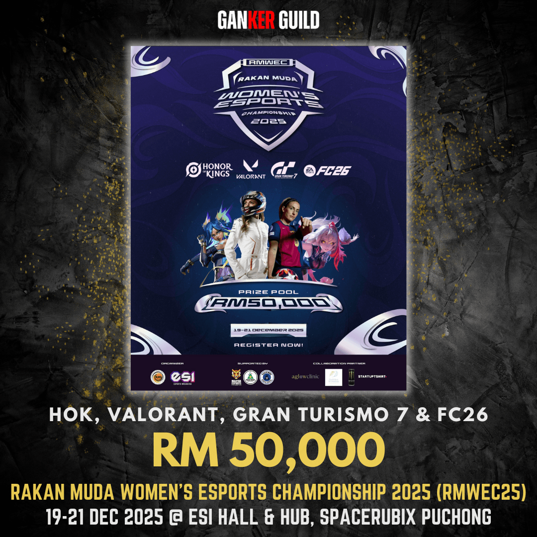 RAKAN MUDA WOMENS ESPORTS CHAMPIONSHIP 2025 GANKER GUILD HONOR OF KINGS, VALORANT, GRAN TURISMO 7 & FC26 RM 50,000 RAKAN MUDA WOMEN'S ESPORTS CHAMPIONSHIP 2025 (RMWEC25) 19-21 DECEMBER 2025 @ ESI HALL & HUB, SPACERUBIX PUCHONG
