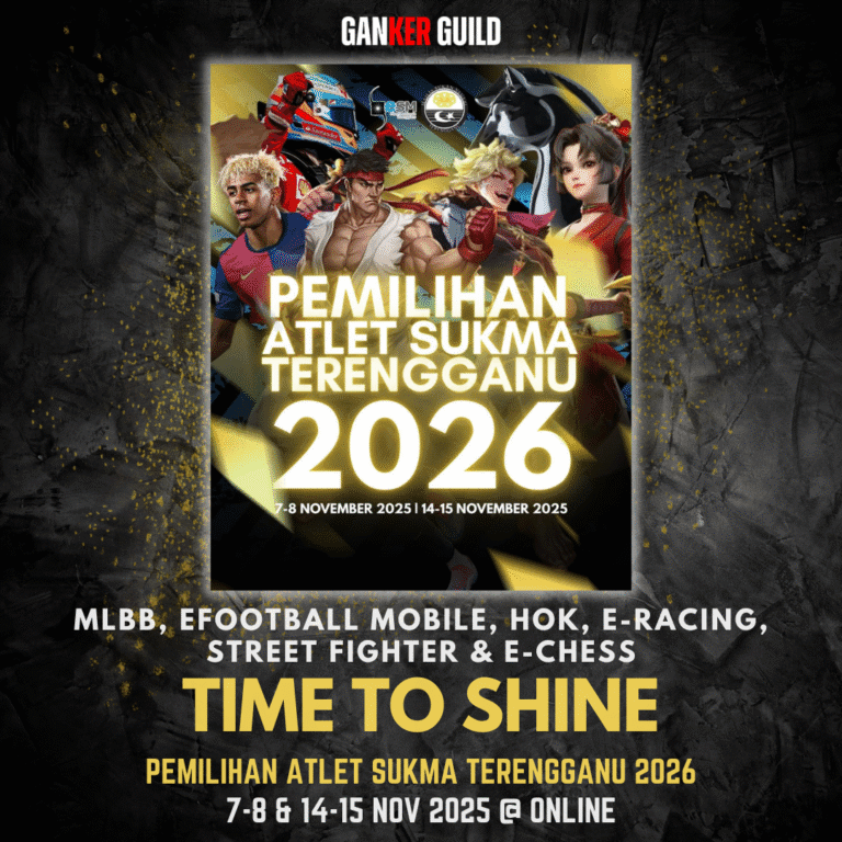 GANKER GUILD MLBB, EFOOTBALL MOBILE, HOK, E-RACING, STREET FIGHTER & E-CHESS TIME TO SHINE PEMILIHAN ATLET SUKMA TERENGGANU 2026 7-8 & 14-15 NOVEMBER 2025 @ ONLINE
