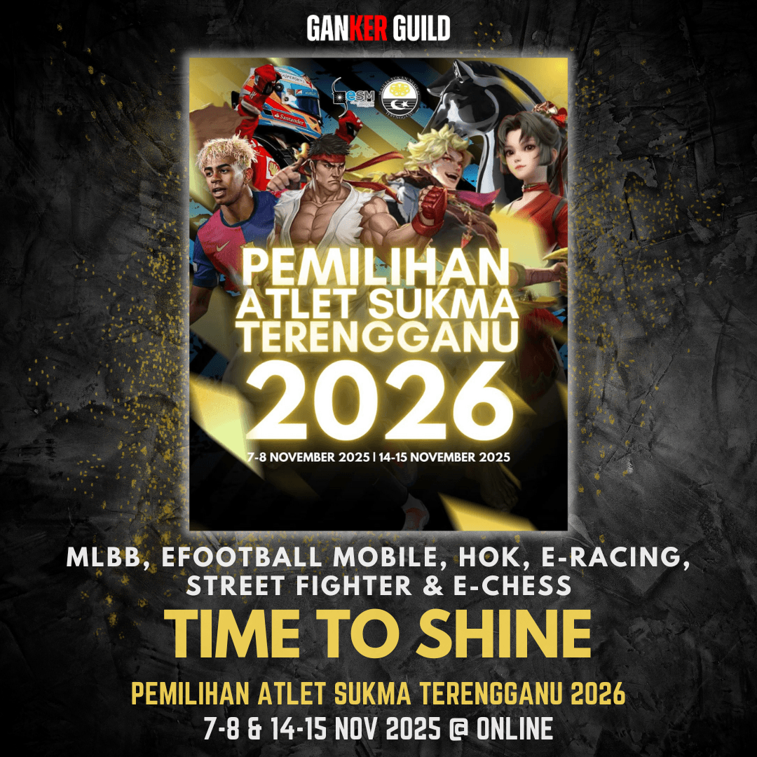 GANKER GUILD MLBB, EFOOTBALL MOBILE, HOK, E-RACING, STREET FIGHTER & E-CHESS TIME TO SHINE PEMILIHAN ATLET SUKMA TERENGGANU 2026 7-8 & 14-15 NOVEMBER 2025 @ ONLINE