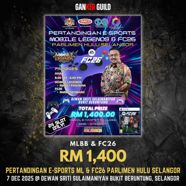 PERTANDINGAN E-SPORTS ML & FC26 PARLIMEN HULU SELANGOR GANKER GUILD MLBB & FC26 RM 1,400 PERTANDINGAN E-SPORTS ML & FC26 PARLIMEN HULU, SELANGOR 7 DECEMBER 2025 @ DEWAN SRITI SULAIMANIYAH BUKIT BERUNTUNG, SELANGOR