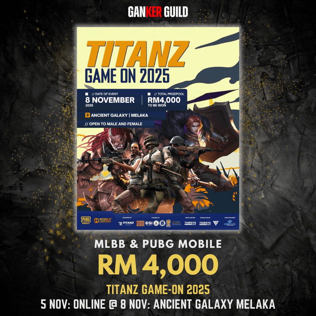 GANKER GUILD MLBB & PUBG MOBILE RM 4,000 TITANZ GAME-ON 2025 5 NOVEMBER 2025 ONLINE @ 8 NOVEMBER 2025 ANCIENT GALAXY MELAKA