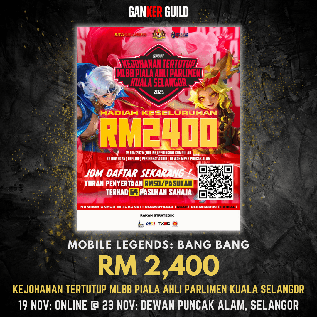 KEJOHANAN TERTUTUP MLBB PIALA AHLI PARLIMEN KUALA SELANGOR GANKER GUILD MOBILE ELGENDS BANG BANG RM 2,400 KEJOHANAN TERTUTUP MLBB PIALA AHLI PARLIMEN KUALA SELANGOR 19 NOVEMBER 2025 ONLINE @ 23 NOVEMBER 2025 DEWAN PUNCAK ALAM, SELANGOR
