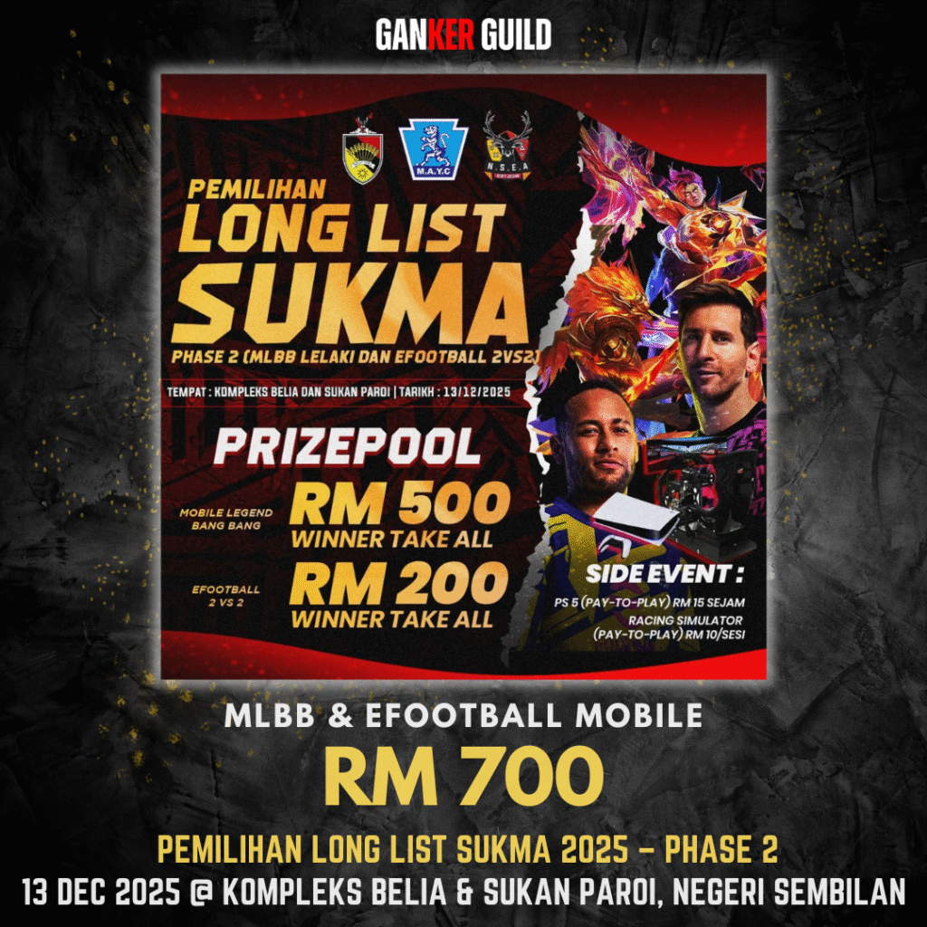 GANKER GUILD MLBB & EFOOTBALL MOBILE RM 700 PEMILIHAN LONG LIST SUKMA 2025 - PHASE 2 13 DEC 2025 @ KOMPLEKS BELIA & SUKAN PAROI, NEGERI SEMBILAN