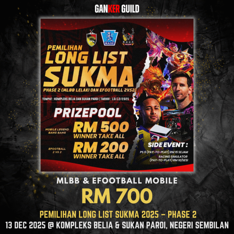 PEMILIHAN LONG LIST SUKMA 2025 โ PHASE 2 GANKER GUILD MLBB & EFOOTBALL MOBILE RM 700 PEMILIHAN LONG LIST SUKMA 2025 - PHASE 2 13 DEC 2025 @ KOMPLEKS BELIA & SUKAN PAROI, NEGERI SEMBILAN