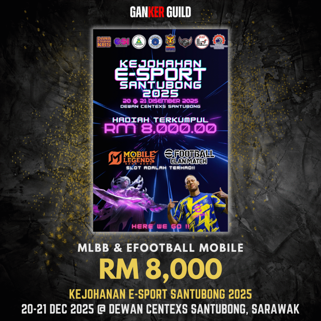 GANKER GUILD MLBB & EFOOTBALL MOBILE RM 8,000 KEJOHANAN E-SPORT SANTUBONG 2025 20-21 DEC 2025 @ DEWAN CENTEXS SANTUBONG, SARAWAK