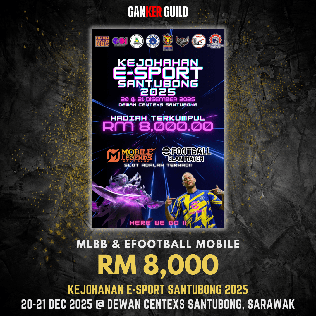 KEJOHANAN E-SPORT SANTUBONG 2025 GANKER GUILD MLBB & EFOOTBALL MOBILE RM 8,000 KEJOHANAN E-SPORT SANTUBONG 2025 20-21 DEC 2025 @ DEWAN CENTEXS SANTUBONG, SARAWAK