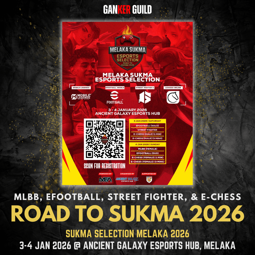 GANKER GUILD MLBB, EFOOTBALL, STREET FIGHTER, & E-CHESS ROAD TO SUKMA 2026 SUKMA SELECTION MELAKA 2026 3-4 JAN 2026 @ ANCIENT GALAXY ESPORTS HUB, MELAKA