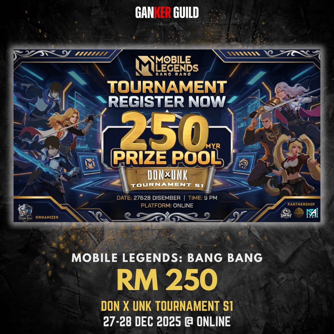 GANKER GUILD MOBILE LEGENDS BANG BANG RM 250 DON X UNK TOURNAMENT S1 27-28 DEC 2025 @ ONLINE