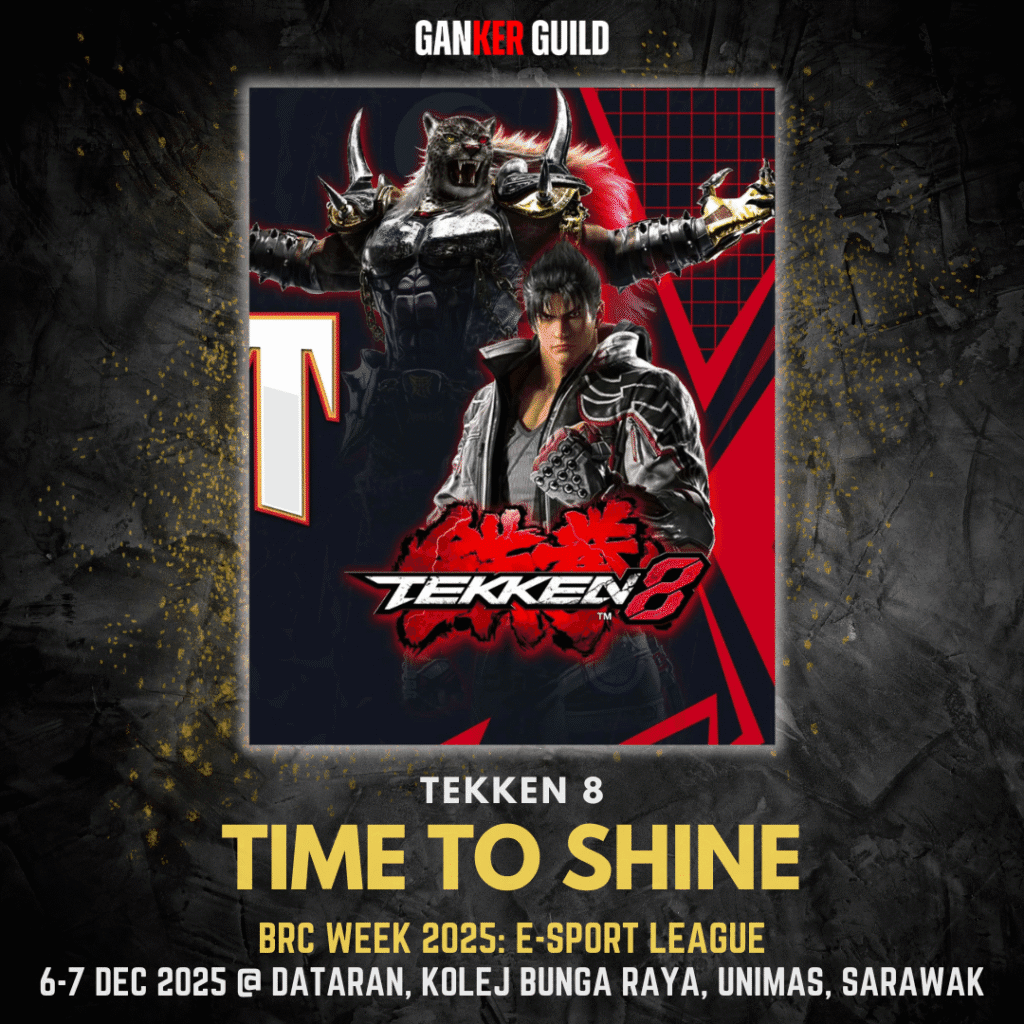 GANKER GUILD TEKKEN 8 TIME TO SHINE BRC WEEK 2025 E-SPORT LEAGUE 6-7 DECEMBER 2025 @ DATARAN, KOLEJ BUNGA RAYA, UNIMAS, SARAWAK