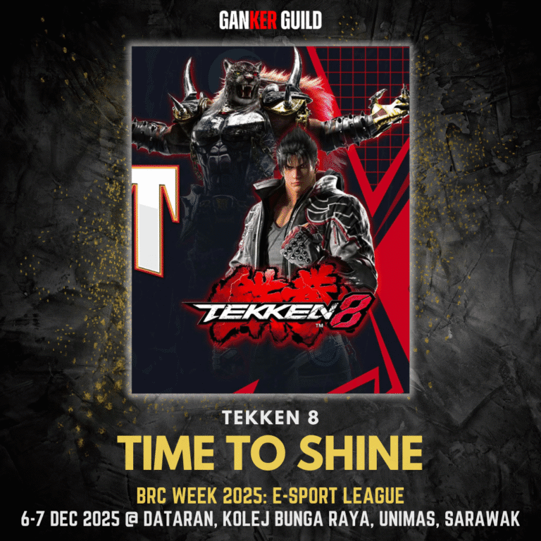 BRC WEEK 2025: E-SPORT LEAGUE - TEKKEN 8 GANKER GUILD TEKKEN 8 TIME TO SHINE BRC WEEK 2025 E-SPORT LEAGUE 6-7 DECEMBER 2025 @ DATARAN, KOLEJ BUNGA RAYA, UNIMAS, SARAWAK