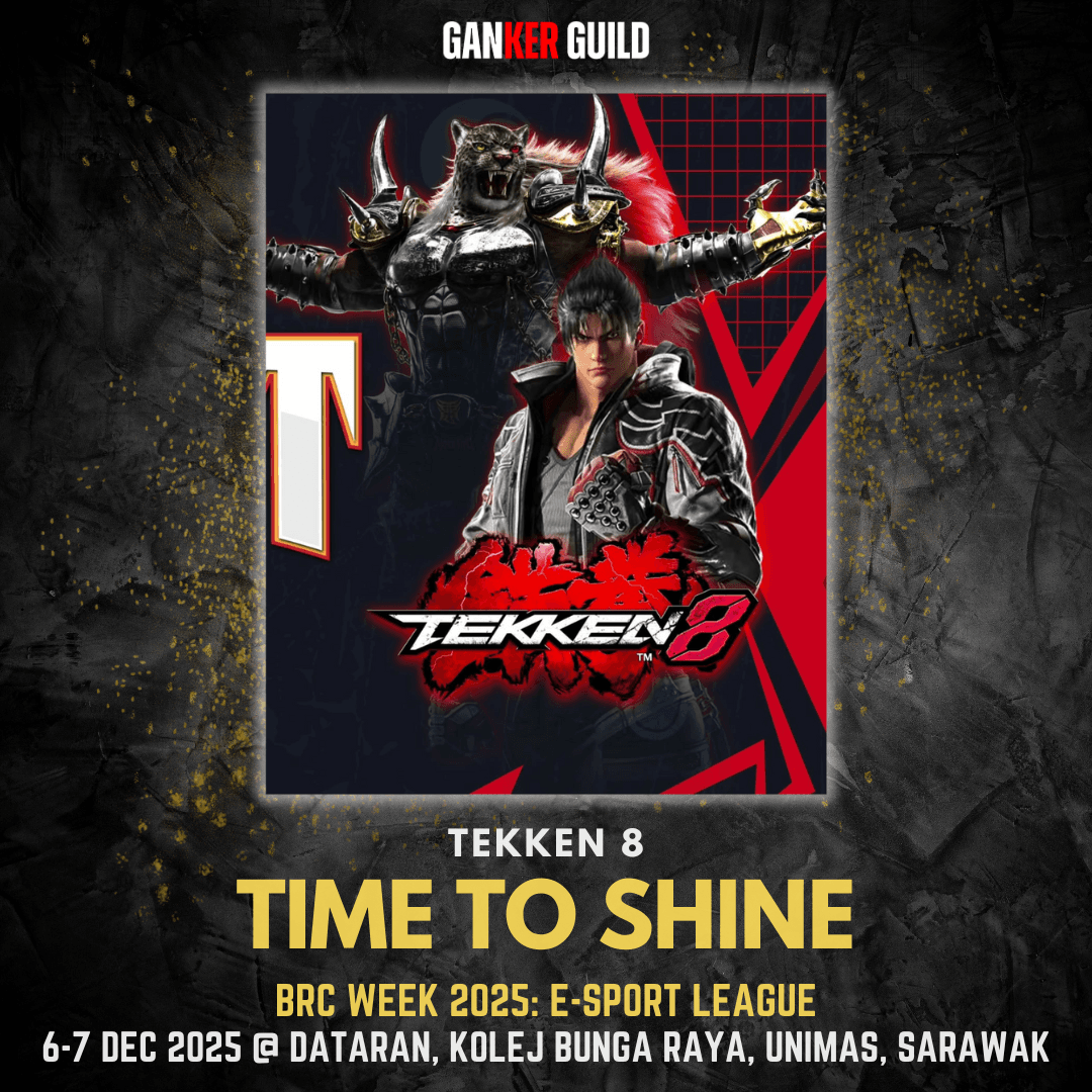 GANKER GUILD TEKKEN 8 TIME TO SHINE BRC WEEK 2025 E-SPORT LEAGUE 6-7 DECEMBER 2025 @ DATARAN, KOLEJ BUNGA RAYA, UNIMAS, SARAWAK