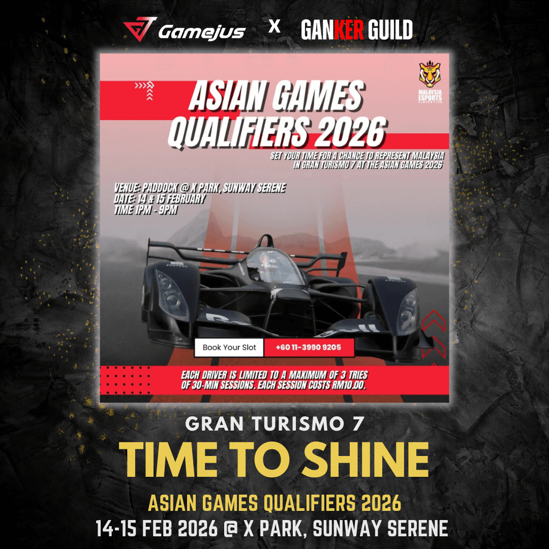 GAMEJUS X GANKER GUILD ASIAN GAMES QUALIFIERS 2026 GRAN TURISMO 7 TIME TO SHINE ASIAN GAMES QUALIFIERS 2026 14-15 FEB 2026 @ X PARK, SUNWAY SERENE