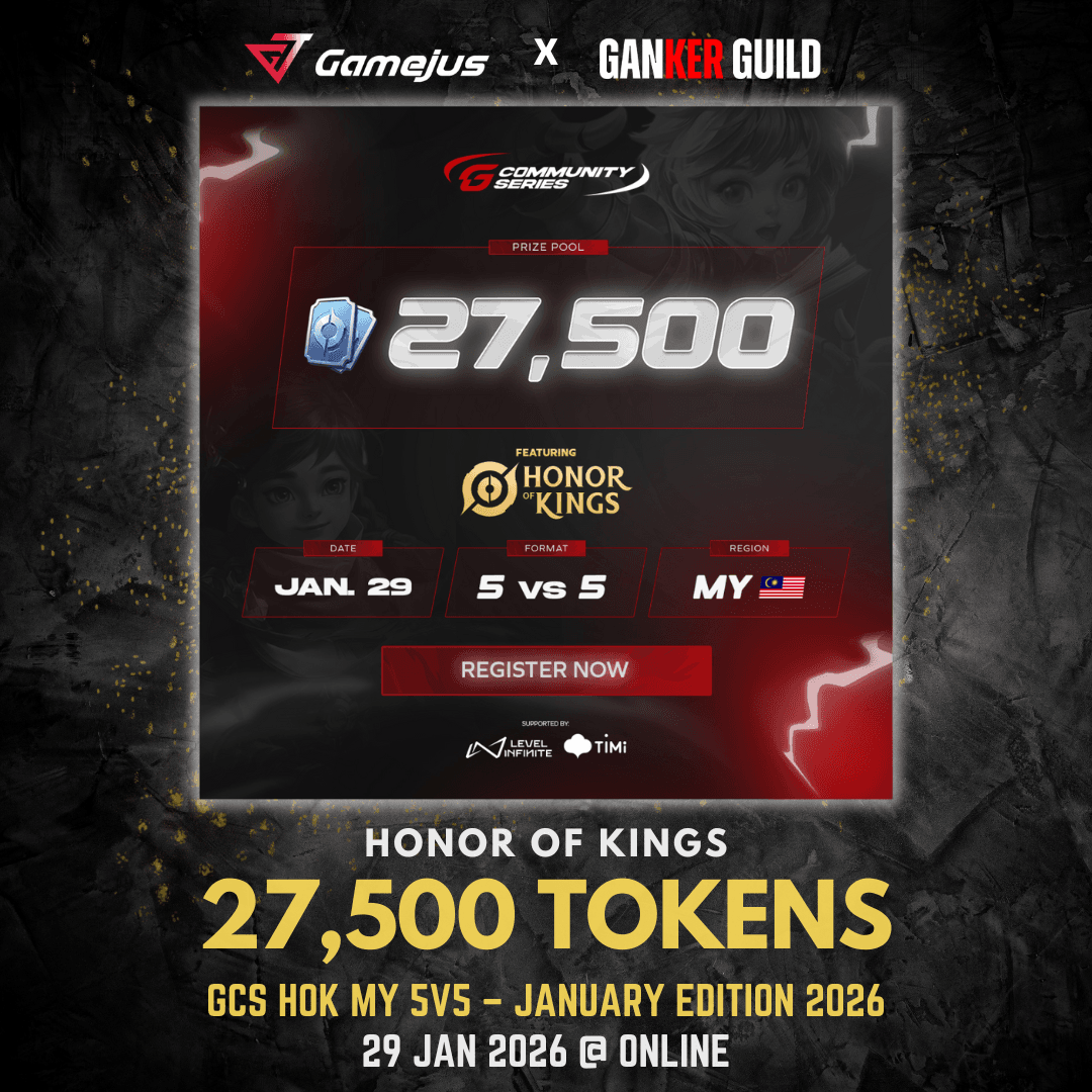 GAMEJUS X GANKER GUILD HONOR OF KINGS 27,500 TOKENS GCS HOK MY 5V5 - JANUARY EDITION 2026 29 JAN 2026 @ ONLINE