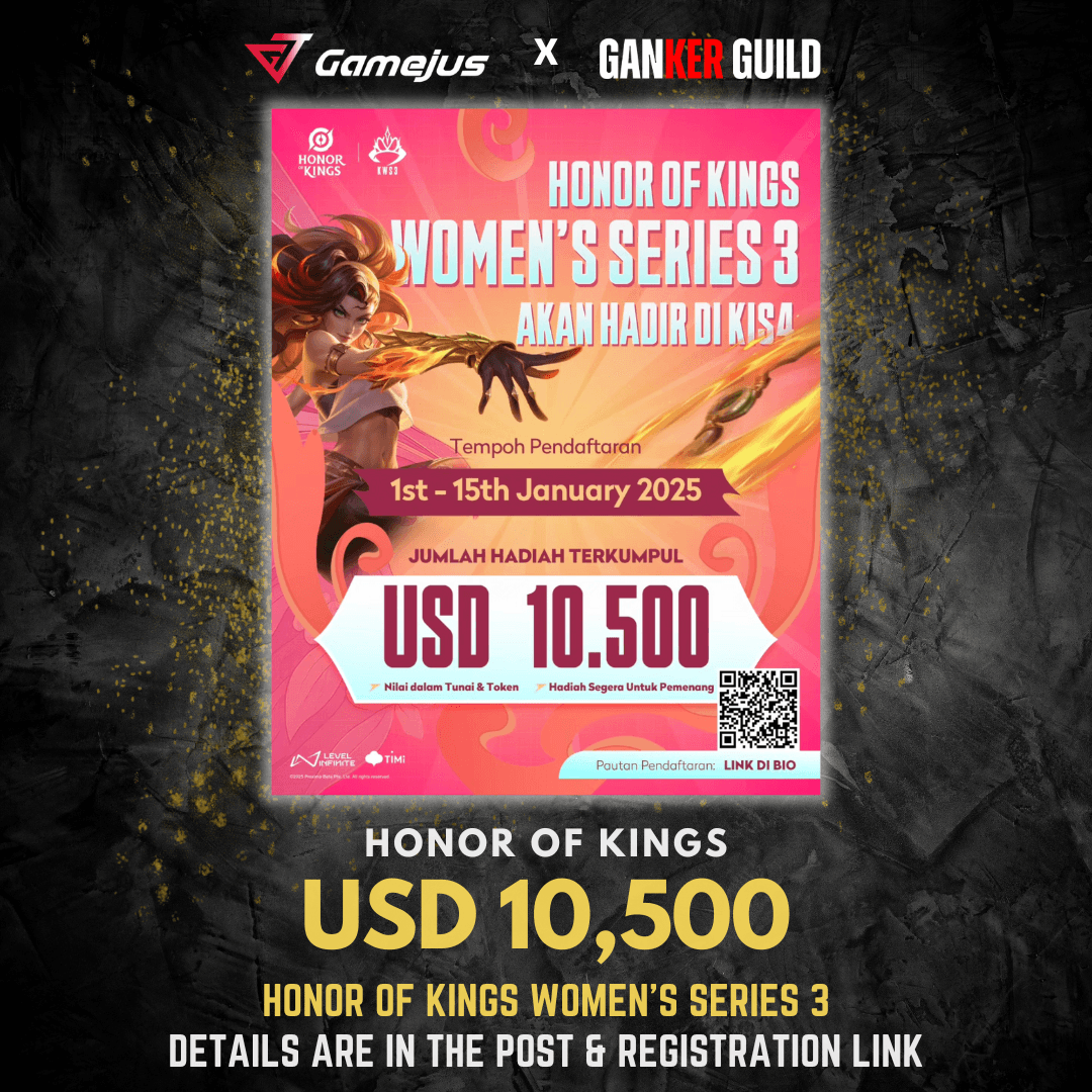 Honor of Kings Womens Series 3 (KWS3) GAMEJUS X GANKER GUILD HONOR OF KINGS USD 10,500 HONOR OF KINGS WOMEN'S SERIES 3 DETAILS ARE IN THE POST & REGISTRATION LINK