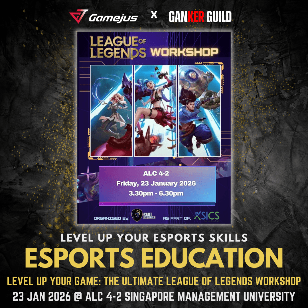 GAMEJUS X GANKER GUILD LEVEL UP YOUR ESPORTS SKILLS ESPORTS EDUCATION LEVEL UP YOUR GAME THE ULTIMATE LEAGUE OF LEGENDS WORKSHOP 23 JAN 2026 @ ALC 4-2 SINGAPORE MANAGEMENT UNIVERSITY