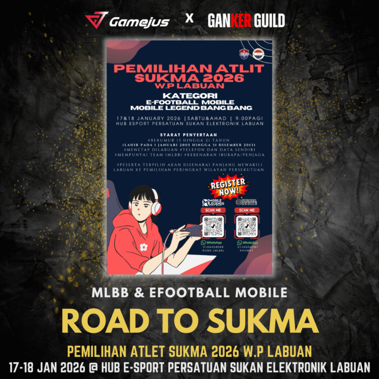 GAMEJUS X GANKER GUILD MLBB & EFOOTBALL MOBILE ROAD TO SUKMA PEMILIHAN ATLET SUKMA 2026 W.P LABUAN 17018 JAN 2026 @ HUB E-SPORT PERSATUAN SUKAN ELEKTRONIK LABUAN