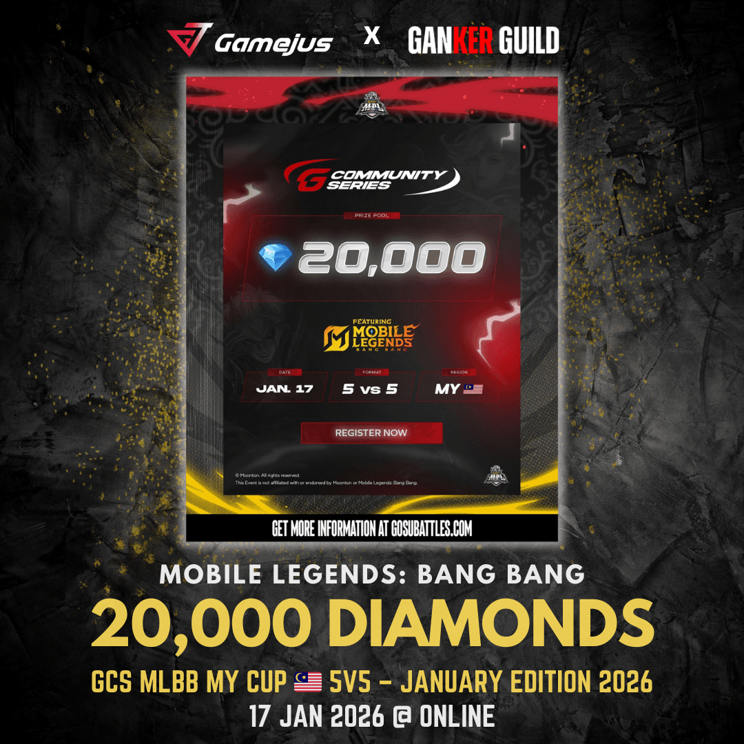 GAMEJUS X GANKER GUILD MOBILE LEGEDS BANG BANG 20,000 DIAMONDS GCS MLBB MY CUP 5V5 - JANUARY EDITION 2026 17 JAN 2026 @ ONLINE