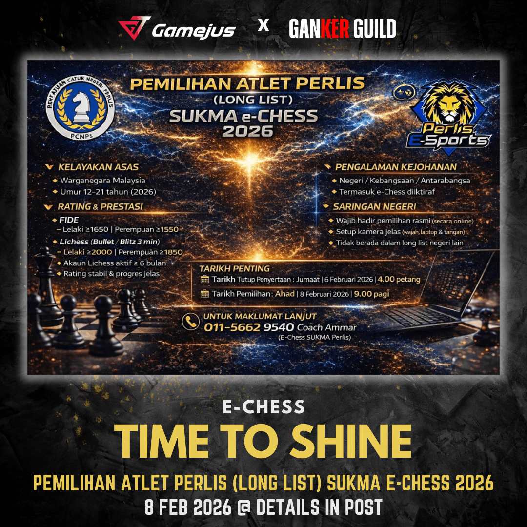 GAMEJUS X GANKER GUILD E-CHESS TIME TO SHINE PEMILIHAN ATLET PERLIS (LONG LIST) SUKMA E-CHESS 2026 8 FEB 2026 @ DETAILS IN POST