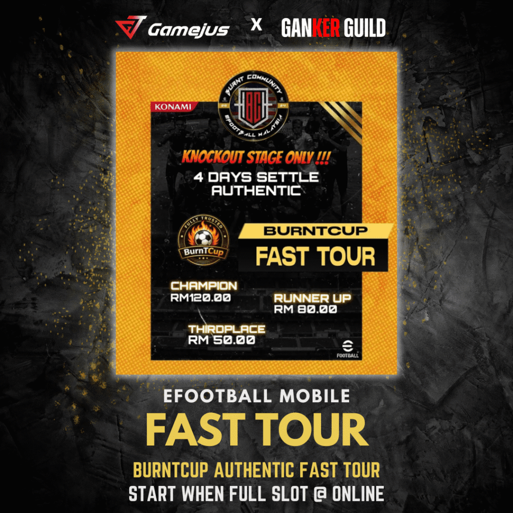 GAMEJUS X GANKER GUILD EFOOTBALL MOBILE FAST TOUR BURNTCUP AUTHENTIC FAST TOUR START WHEN FULL SOT @ ONLINE