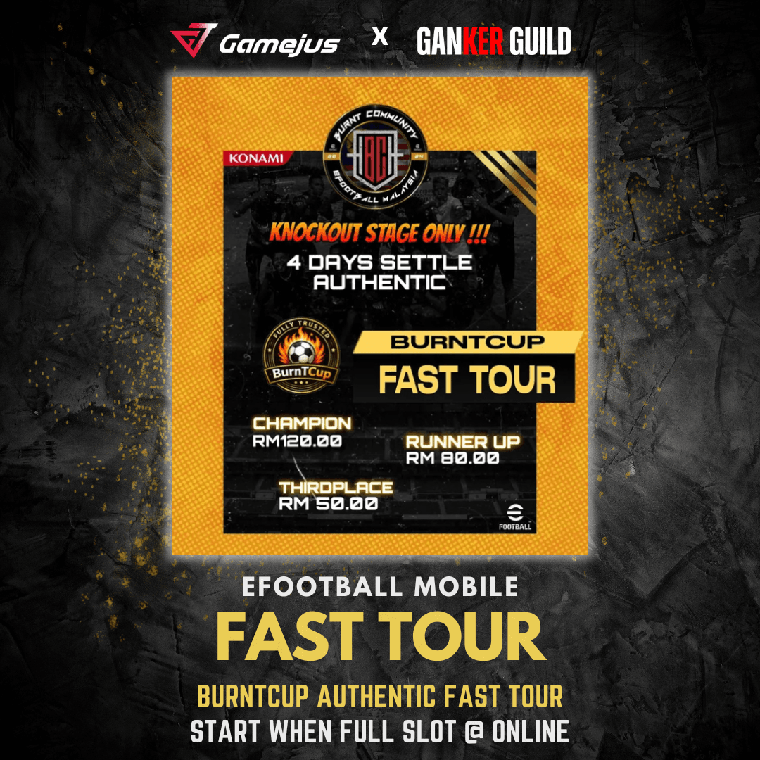 GAMEJUS X GANKER GUILD EFOOTBALL MOBILE FAST TOUR BURNTCUP AUTHENTIC FAST TOUR START WHEN FULL SOT @ ONLINE