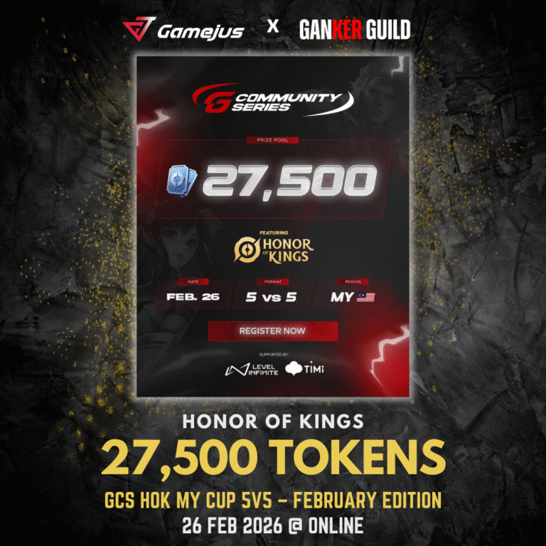 GAMEJUS X GANKER GUILD HONOR OF KINGS 27,500 TOKENS GCS HOK MY CUP 5V5 - FEBRUARY EDITIONI 2026 26 FEB 2026 @ ONLINE
