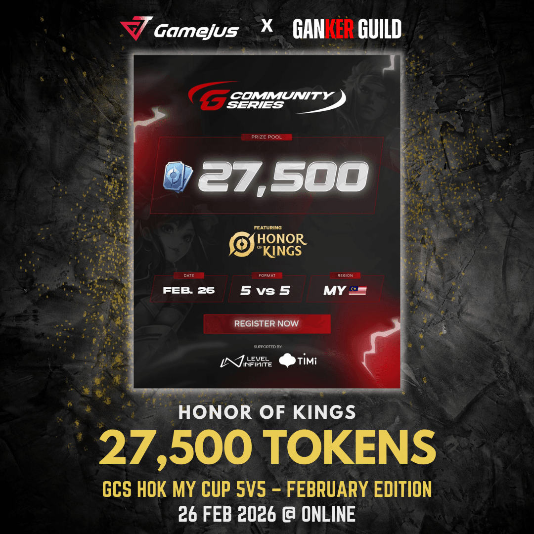 GAMEJUS X GANKER GUILD HONOR OF KINGS 27,500 TOKENS GCS HOK MY CUP 5V5 - FEBRUARY EDITIONI 2026 26 FEB 2026 @ ONLINE