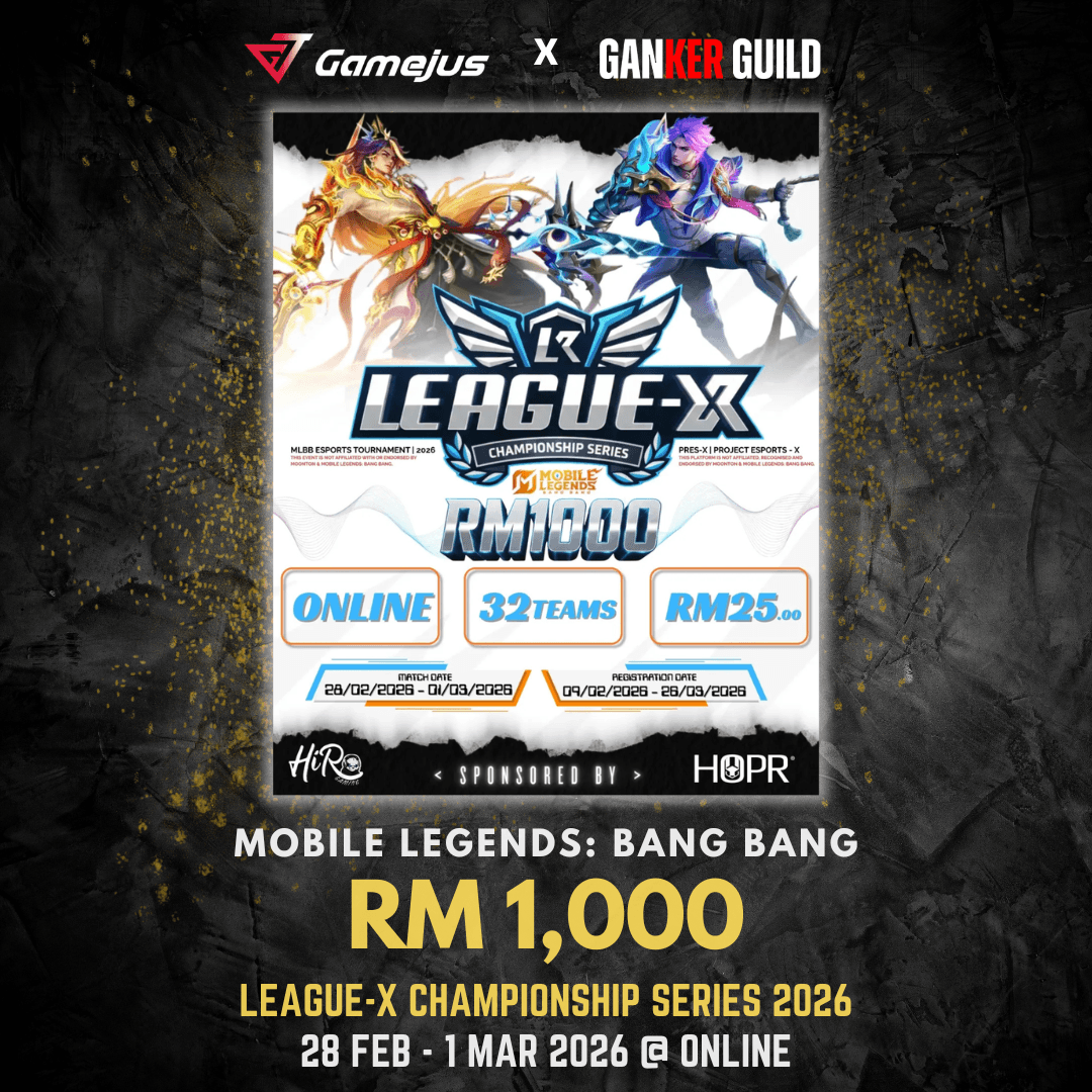 GAMEJUS X GANKER GUILD MOBILE LEGENDS BANG BANG RM 1,000 LEAGUE-X CHAMPIONSHIP SERIES 2026 28 FEB - 1 MAR 2026 @ ONLINE