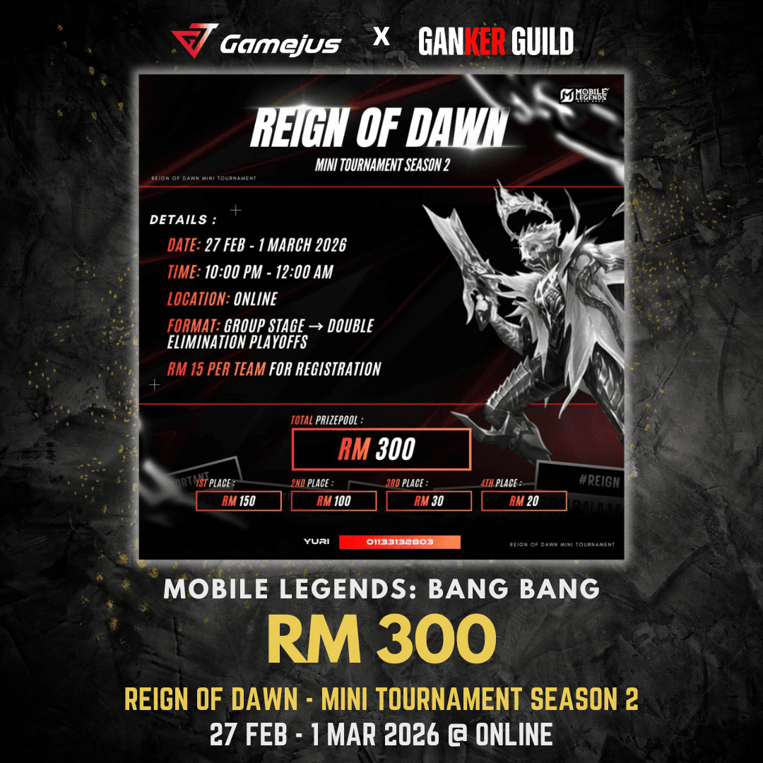 GAMEJUS X GANKER GUILD MOBILE LEGENDS BANG BANG RM 300 REIGN OF DAWN MINI TOURNAMENT SEASON 2 27 FEB - 1 MAR 2026 @ ONLINE