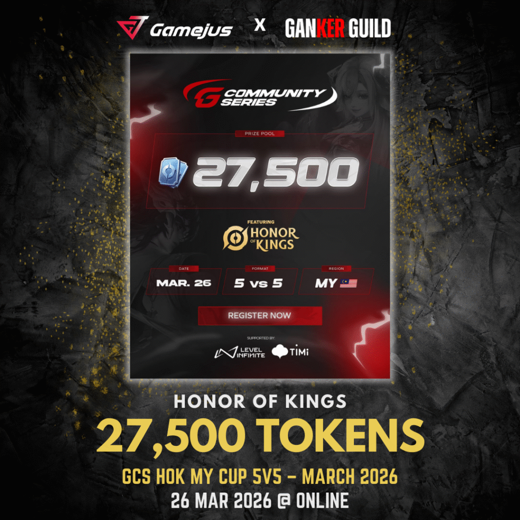 GAMEJUS X GANKER GUILD HONOR OF KINGS 27,500 TOKENS GCS HOK MY CUP 5V5 - MARCH 2026 26 MARCH 2026 @ ONLINE