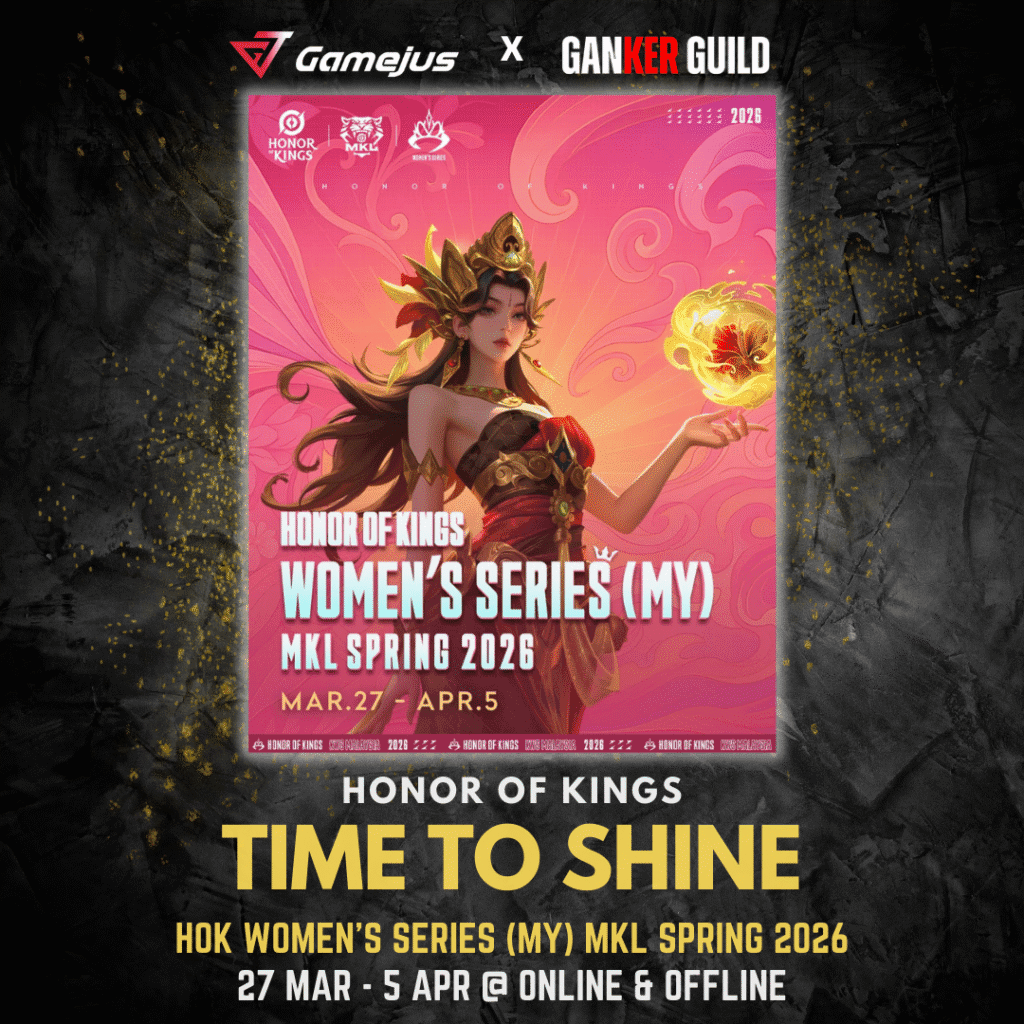 GAMEJUS X GANKER GUILD HONOR OF KINGS TIME TO SHINE HOK WOMENS SERIES (MY) MKL SPRING 2026 27 MAR - 5 APR @ ONLINE & OFFLINE
