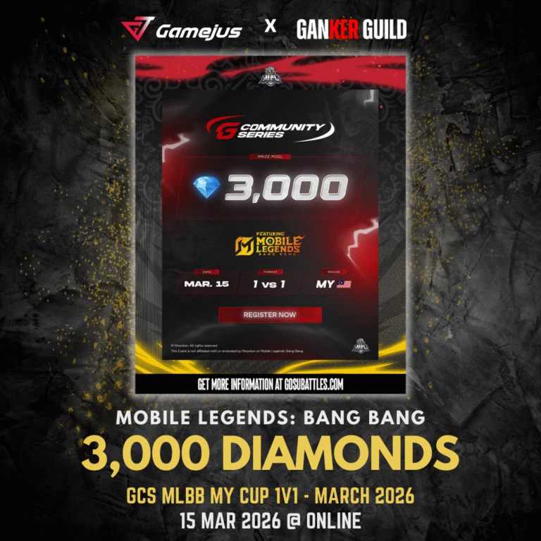 GAMEJUS X GANKER GUILD MOBILE LEGENDS BANG BANG 3,000 DIAMONDS GCS MLBB MY CUP 1V1 - MARCH 2026 15 MAR 2026 @ ONLINE