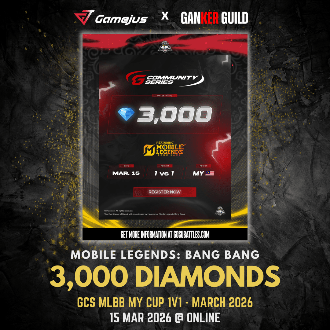 GAMEJUS X GANKER GUILD MOBILE LEGENDS BANG BANG 3,000 DIAMONDS GCS MLBB MY CUP 1V1 - MARCH 2026 15 MAR 2026 @ ONLINE