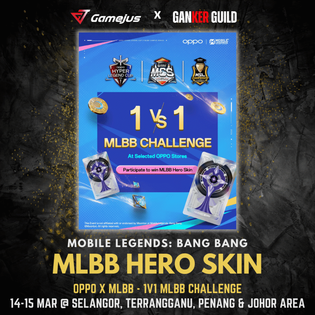 GAMEJUS X GANKER GUILD MOBILE LEGENDS BANG BANG MLBB HERO SKIN OPPO X MLBB - 1V1 MLBB CHALLENGE 14-15 MAR 2026 @ SELANGOR, TERRANGGANU, PENANG & JOHOR AREA