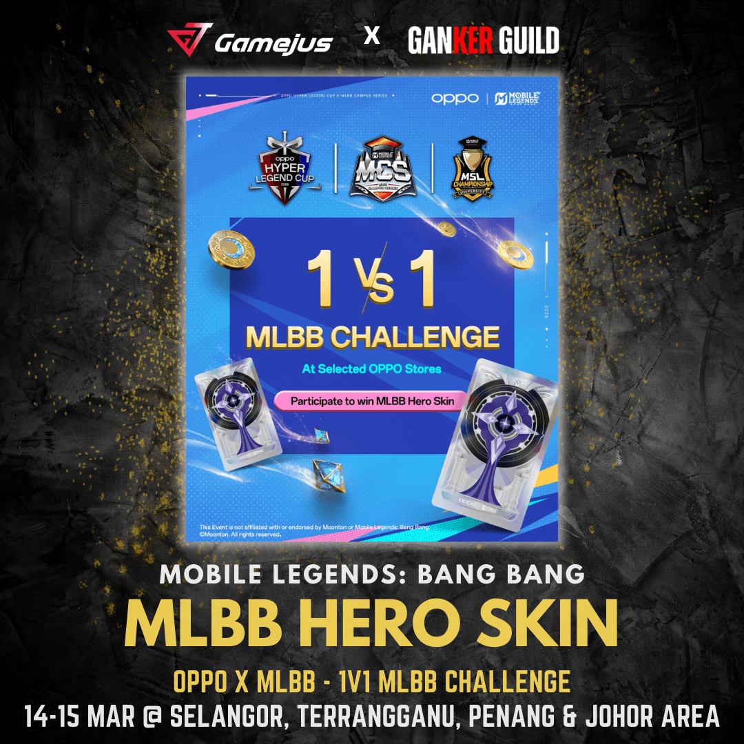 GAMEJUS X GANKER GUILD MOBILE LEGENDS BANG BANG MLBB HERO SKIN OPPO X MLBB - 1V1 MLBB CHALLENGE 14-15 MAR 2026 @ SELANGOR, TERRANGGANU, PENANG & JOHOR AREA