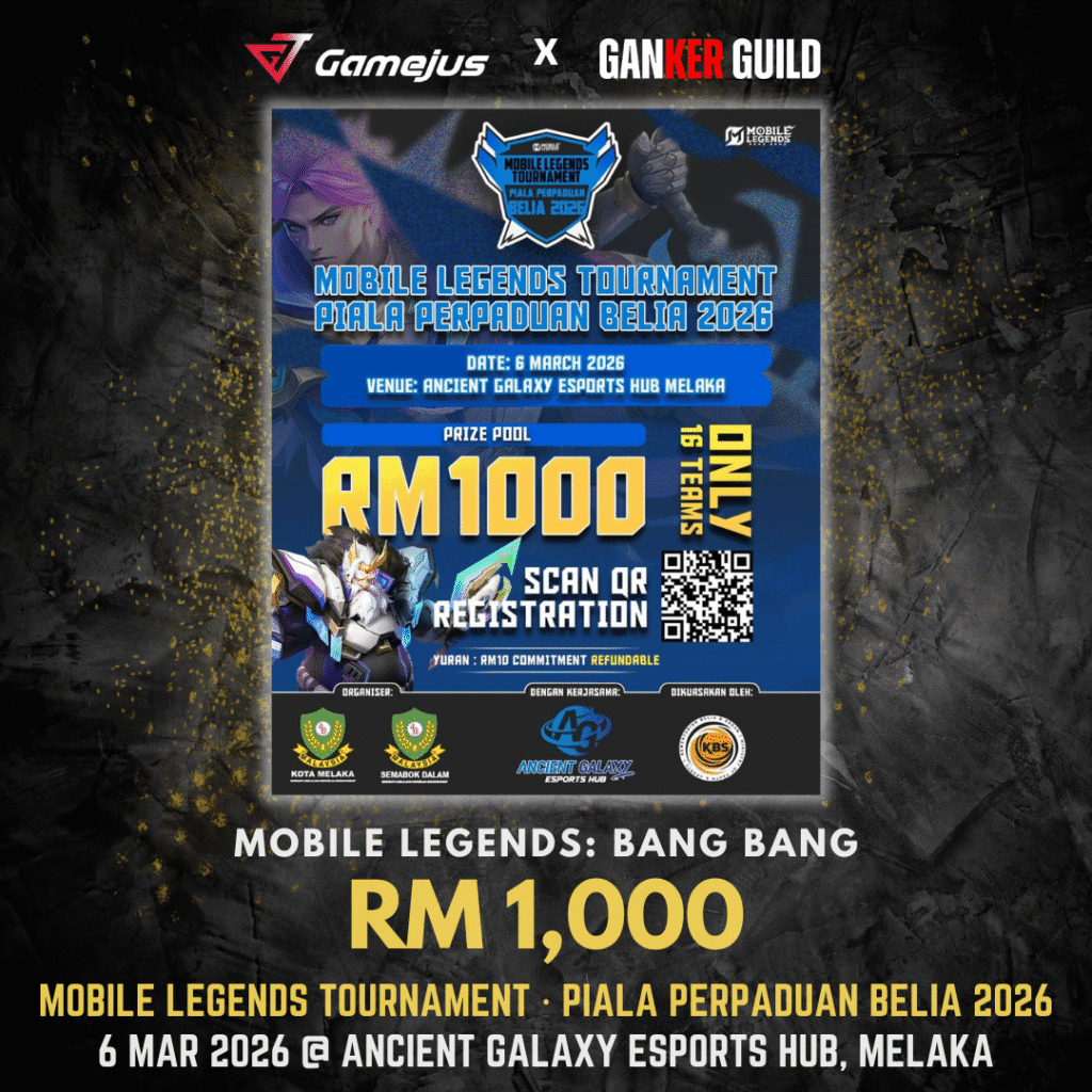 MOBILE LEGENDS TOURNAMENT · PIALA PERPADUAN BELIA 2026 GAMEJUS X GANKER GUILD MOBILE LEGENDS BANG BANG RM 1,000 MOBILE LEGENDS TOURNAMENT - PIALA PERPADUAN BELIA 2026 6 MAR 2026 @ ANCIENT GALAXY ESPORTS HUB, MELAKA