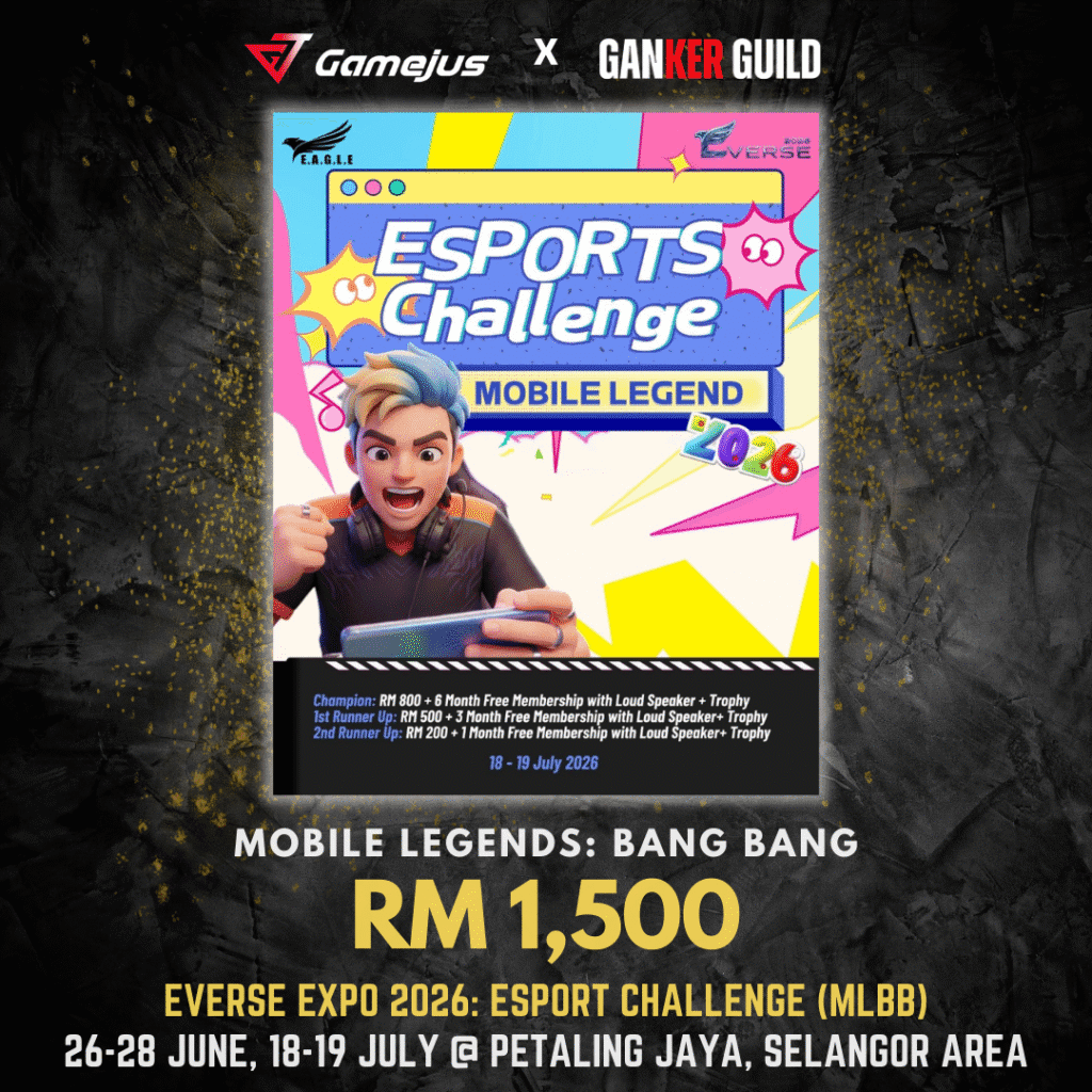 EVERSE EXPO 2026 ESPORT CHALLENGE MLBB GAMEJUS X GANKER GUILD MOBILE LEGENDS BANG BANG RM 1,500 EVERSE EXPO 2026 ESPORT CHALLENGE MLBB 26-28 JUNE, 18-19 JULY @ PETALING JAYA, SELANGOR AREA