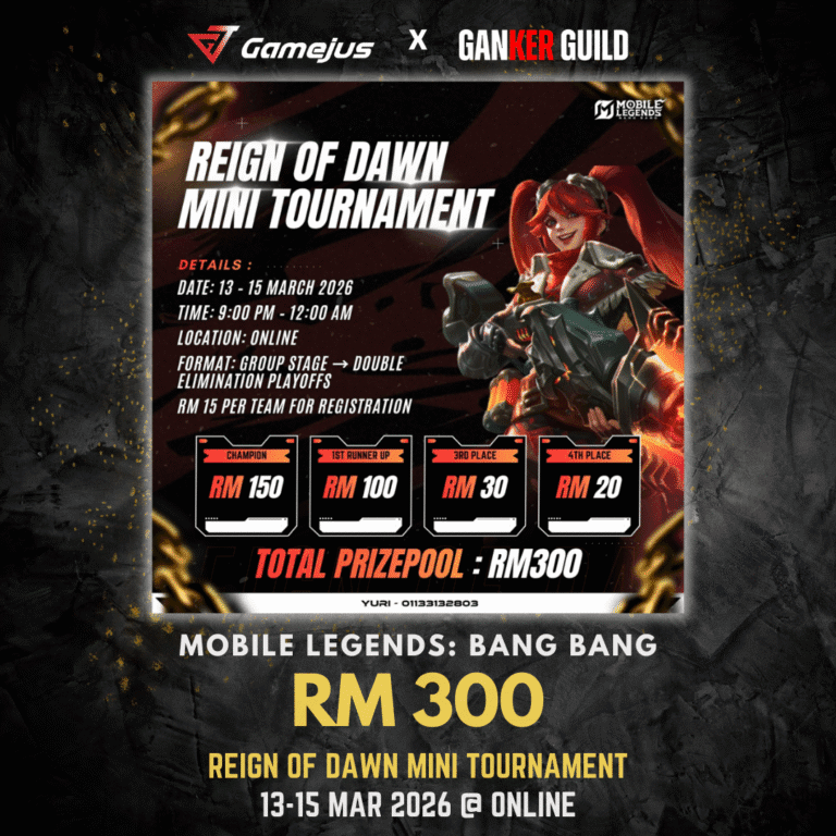 GAMEJUS X GANKER GUILD MOBILE LEGENDS BANG BANG RM 300 REIGN OF DAWN MINI TOURNAMENT 13-15 MARCH 2026 @ ONLINE
