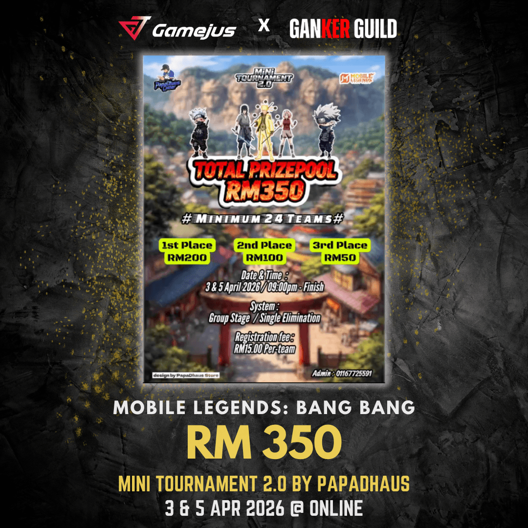 GAMEJUS X GANKER GUILD RM 350 MINI TOURNAMENT 2.0 BY PAPADHAUS 3 & 5 APR 2026 @ ONLINE