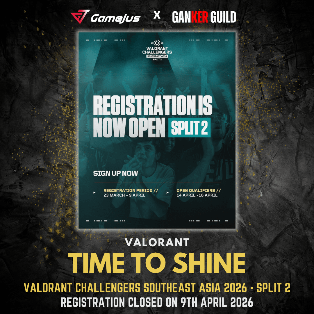 GAMEJUS X GANKER GUILD VALORANT TIME TO SHINE VALORANT CHALLENGERS SOUTHEAST ASIA 2026 - SPLIT 2 REGISTRATION CLOSED ON 9TH APRIL 2026