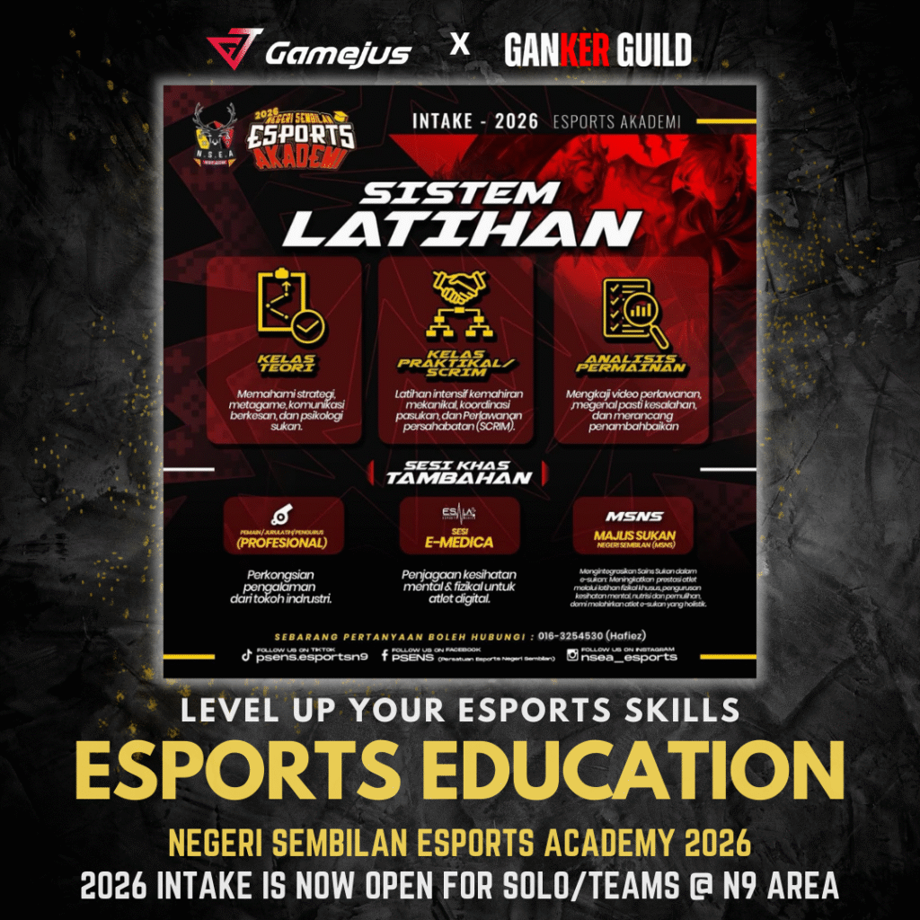 Negeri Sembilan Esports Academy (NSEA) 2026 INTAKE GameJus x GANKER GUILD LEVEL UP YOUR ESPORTS SKILLS ESPORTS EDUCATION NEGERI SEMBILAN ESPORTS ACADEMY 2026 2026 INTAKE IS NOW OPEN FOR SOLO TEAMS @ N9 AREA