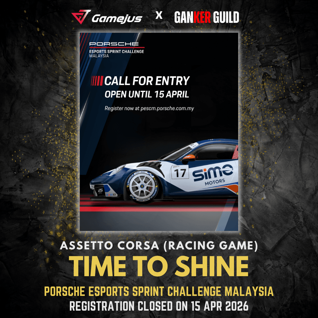 GAMEJUS X GANKER GUILD ASSETTO CORSA (RACING GAME) TIME TO SHINE PORSCHE ESPORTS SPRINT CHALLENGE MALAYSIA REGISTRATION CLOSED ON 15 APR 2026