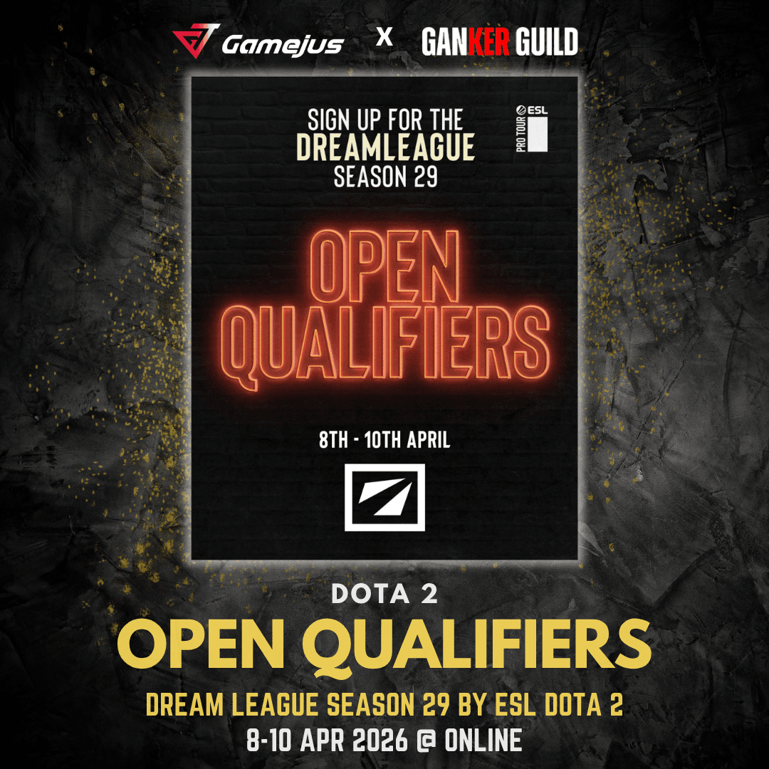 GAMEJUS X GANKER GUILD DOTA 2 OPEN QUALIFIERS DREAM LEAGUE SEASON 29 BY ESL DOTA 2 8-10 APR 2026 @ ONLINE