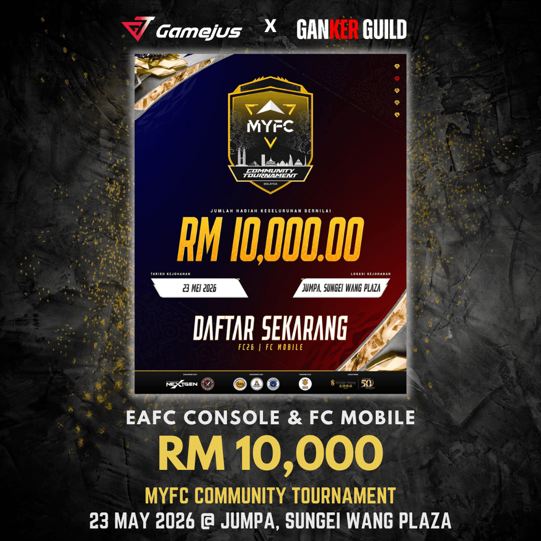 GAMEJUS X GANKER GUILD EAFC CONSOLE & FC MOBILE RM 10,000 MYFC COMMUNITY TOURNAMENT 23 MAY 2026 @ JUMPA, SUNGEI WANG PLAZA